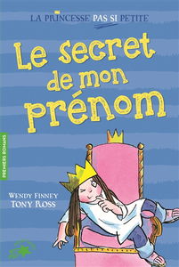 La princesse pas si petite. Vol. 1. Le secret de mon prénom