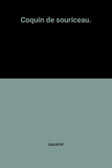 Coquin de souriceau.