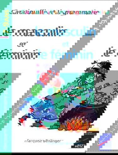 Le masculin et le féminin : Carabouille et la grammaire : découvrir la grammaire par le jeu, 7-9 ans