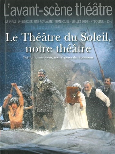 Couverture de Avant-scène théâtre (L'), n° 1284-1285. Le Théâtre du Soleil, notre théâtre : portraits, entretiens, textes, notes de répétitions par Collectif