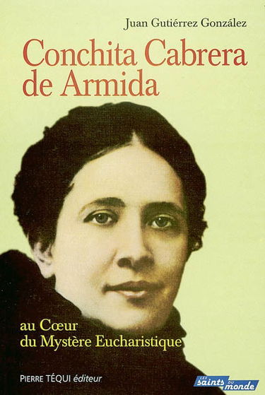 Conchita Cabrera de Armida : au coeur du mystère eucharistique
