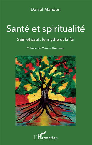 Santé et spiritualité : sain et sauf : le mythe et la foi