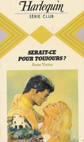 Serait-ce pour toujours ? : Collection : Harlequin série club n° 453