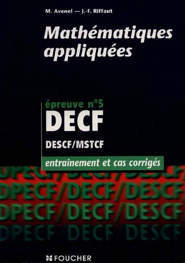 Mathématiques appliquées, épreuve n° 5 DECF, DESCF-MSTCF : entraînement et cas corrigés