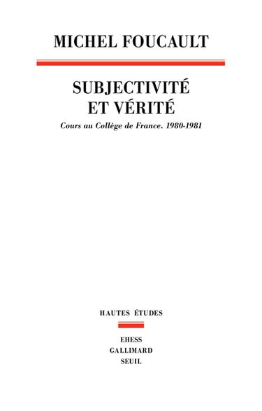 Subjectivité et vérité : cours au Collège de France (1980-1981)