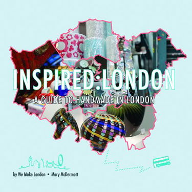 Inspired: London: A Guide to Handmade in London