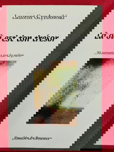 Là où est ton trésor : trente entretiens sur la prière