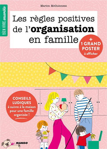 Les règles positives de l'organisation en famille : conseils ludiques à suivre à la maison pour une famille organisée