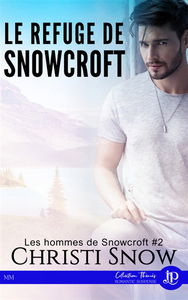 Le refuge de Snowcroft : Les hommes de Snowcroft #2
