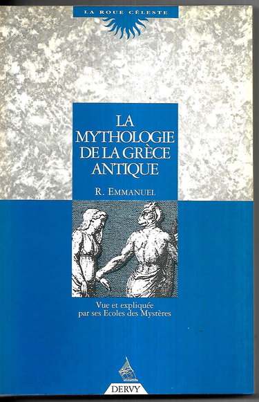 La Mythologie de la Grèce antique : vue et expliquée par ses Ecoles des mystères