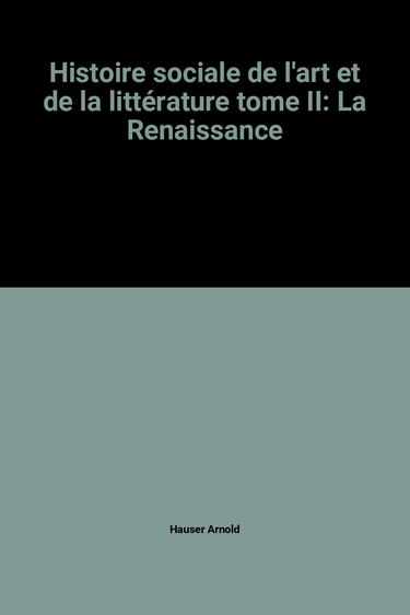 Histoire sociale de l'art et de la littérature tome II: La Renaissance