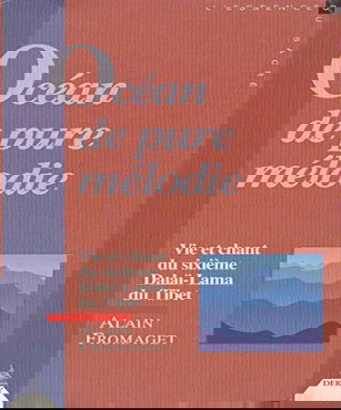 Océan de pure mélodie : vie et chant du sixième dalaï-lama du Tibet