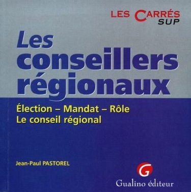 Les conseillers régionaux : élection, mandat, rôle, le conseil régional