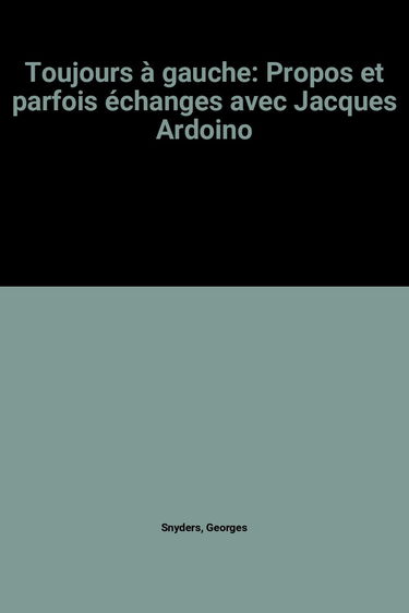 Toujours A Gauche: Propos et parfois échanges avec Jacques Ardoino