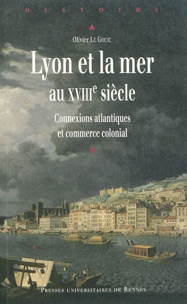 Lyon et la mer au XVIIIe siècle : connexions atlantiques et commerce colonial