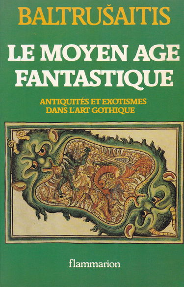 Le Moyen-Age fantastique : antiquités et exotismes dans l'art gothique