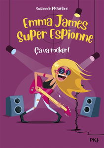 Emma James, super espionne. Vol. 4. Ca va rocker !