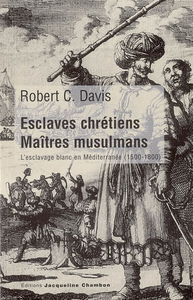 Esclaves chrétiens, maîtres musulmans : l'esclavage blanc en Méditerranée (1500-1800)