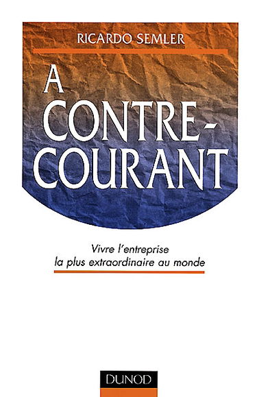 A contre-courant : vivre l'entreprise la plus extraordinaire du monde