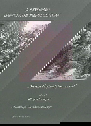 Un Sedanais dans la tourmente de 1914 : dix mois de captivité pour un civil