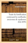 Traité de fortification contenant les méthodes anciennes & modernes (Ed.1694)