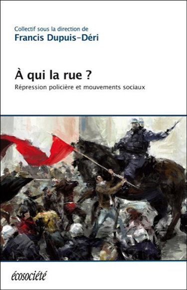 A qui la rue ? : répression policière et mouvements sociaux