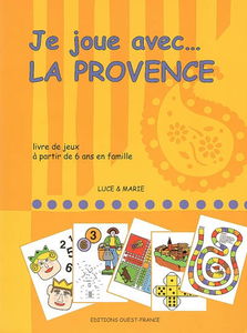 Je joue avec la Provence : livre de jeux à partir de 6 ans en famille