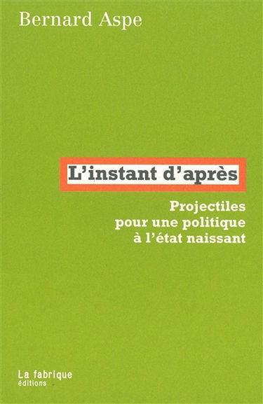 L'instant d'après : projectiles pour une politique à l'état naissant