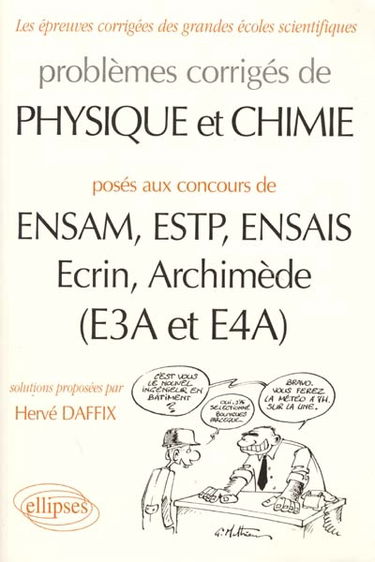 Problèmes corrigés de physique et chimie : posés aux concours de ENSAM, ESTP, ENSAIS, Ecrin, Archimède (E3A et E4A)