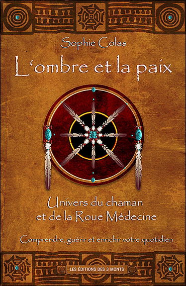 L'ombre et la paix : univers du chaman et de la roue médecine