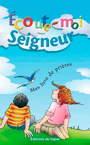 Ecoute-moi Seigneur : mon livre de prières