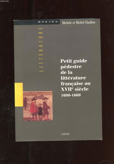 Petit guide pédestre de la littérature française au XVIIe siècle : 1600-1660