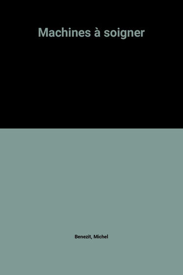 Machines à soigner : la médecine à haute technologie