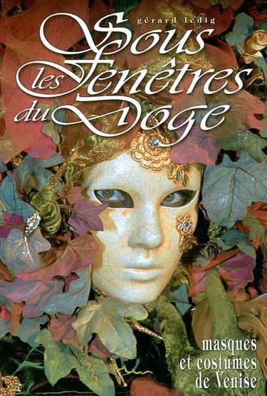Sous les fenêtres du doge : masques et costumes de Venise