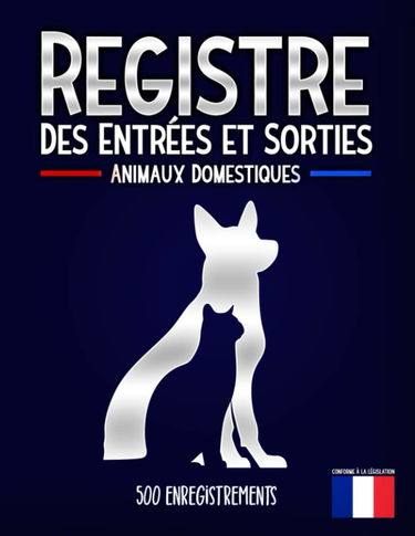 Registre Des Entrées et Sorties Animaux: Entrées et sorties des Animaux domestiques chiens ou chats - Carnet d'élevage pour suivre les mouvements des animaux | 500 Enregistrements