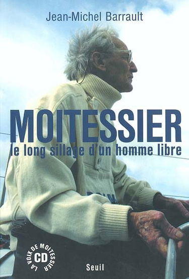 Moitessier : le long sillage d'un homme libre