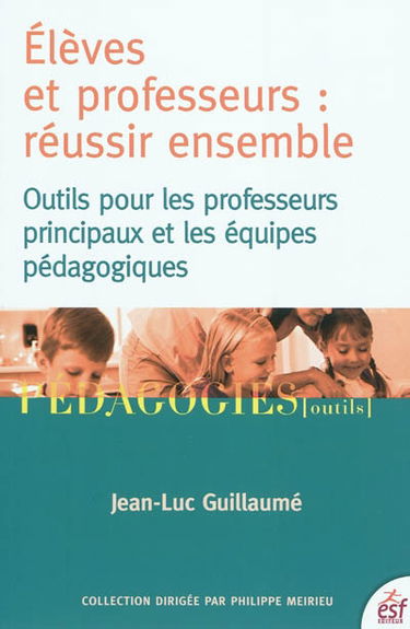 Elèves et professeurs, réussir ensemble : outils pour les professeurs principaux et les équipes pédagogiques