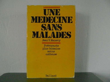 Une Médecine sans malades : Prévoyante, plus humaine, moins coûteuse