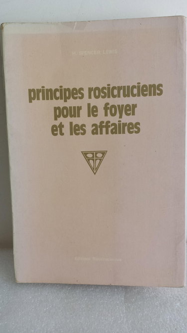 Couverture de PRINCIPES ROSICRUCIENS POUR LE FOYER ET LES AFFAIRES / BIBLIOTHEQUE ROSICRUCIENNE - VOLUME N°II.