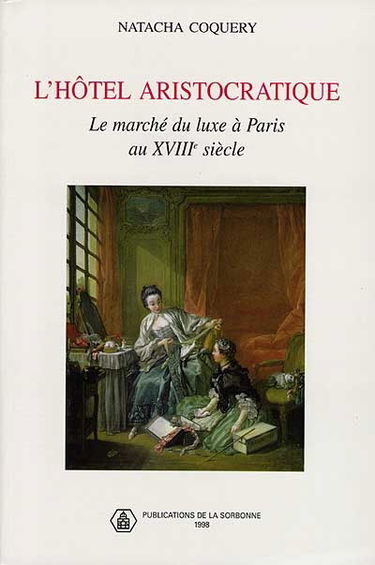 L'hôtel aristocratique : le marché du luxe à Paris au XVIIIe siècle