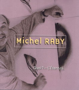 Michel Raby, Quoi ? - L'Eternité