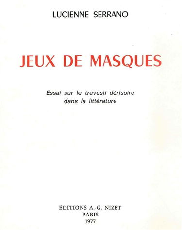 Jeux de masques : essai sur le travesti dérisoire dans la littérature