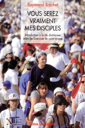 Vous serez mes disciples : introduction à la vie chrétienne selon les Exercices de saint Ignace