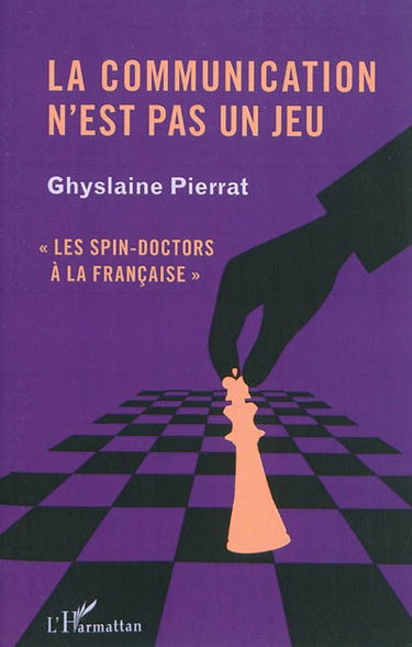 La communication n'est pas un jeu : les spin-doctors à la française