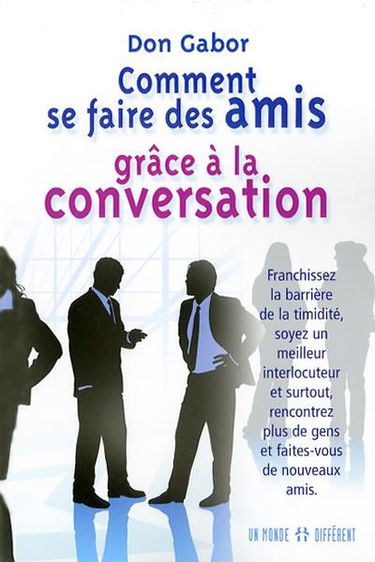 Comment se faire des amis grâce à la conversation : franchissez la barrière de la timidité, soyez un meilleur interlocuteur et surtout, rencontrez plus de gens et faites-vous de nouveaux amis