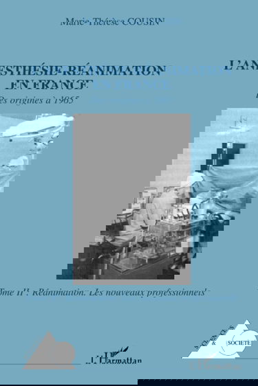 L'anesthésie-réanimation en France: Des origines à 1965 Tome II : Réanimation. Les nouveaux professionnels