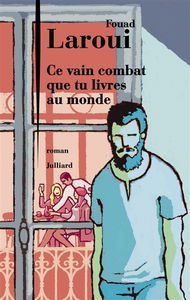 Ce vain combat que tu livres au monde