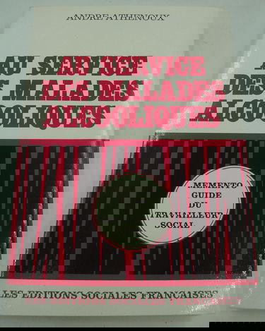 André Athenoux,... Au service des malades alcooliques : Mémento-guide du travailleur social