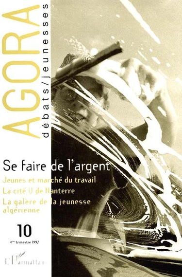 Agora débats jeunesse, n° 10. Se faire de l'argent
