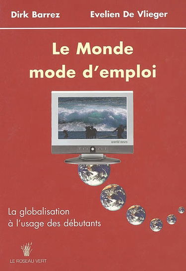 Le monde, mode d'emploi : la globalisation à l'usage des débutants